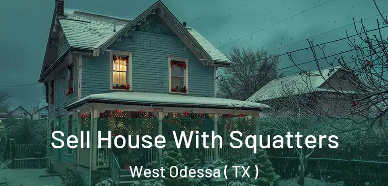  Sell House With Squatters West Odessa ( TX )