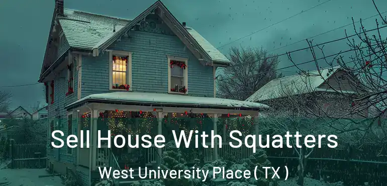 Sell House With Squatters West University Place ( TX )