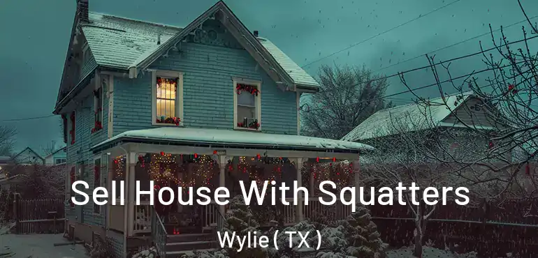  Sell House With Squatters Wylie ( TX )