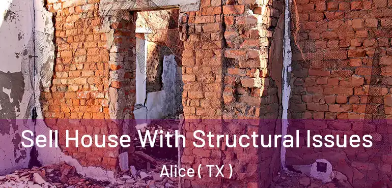  Sell House With Structural Issues Alice ( TX )