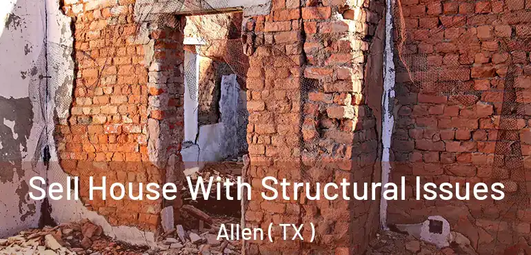  Sell House With Structural Issues Allen ( TX )