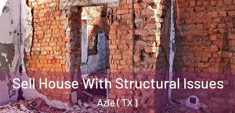  Sell House With Structural Issues Azle ( TX )