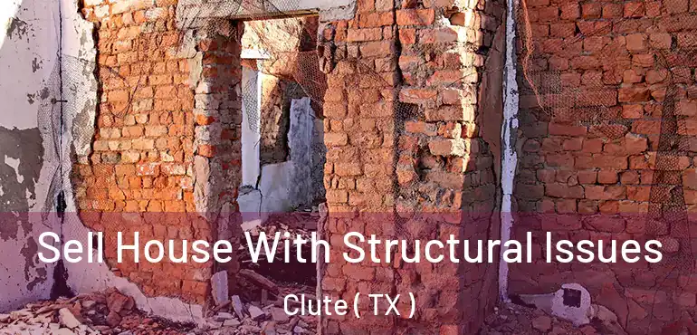  Sell House With Structural Issues Clute ( TX )