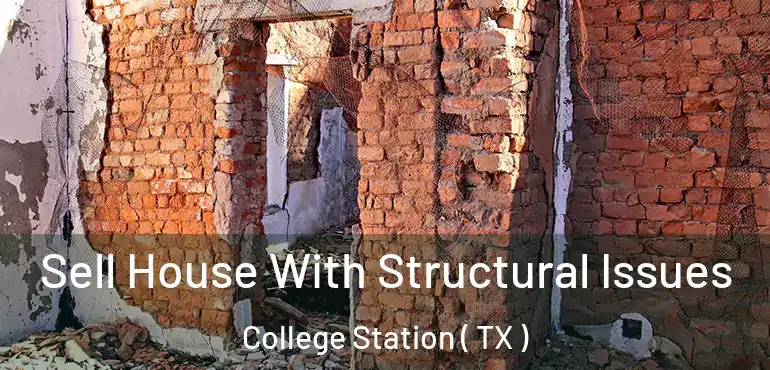  Sell House With Structural Issues College Station ( TX )