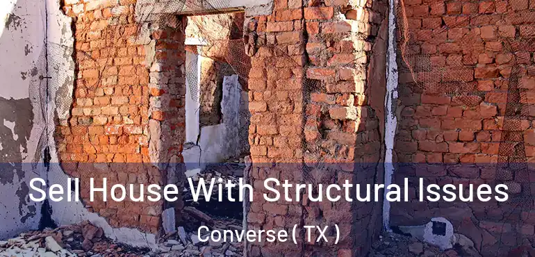  Sell House With Structural Issues Converse ( TX )
