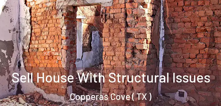  Sell House With Structural Issues Copperas Cove ( TX )
