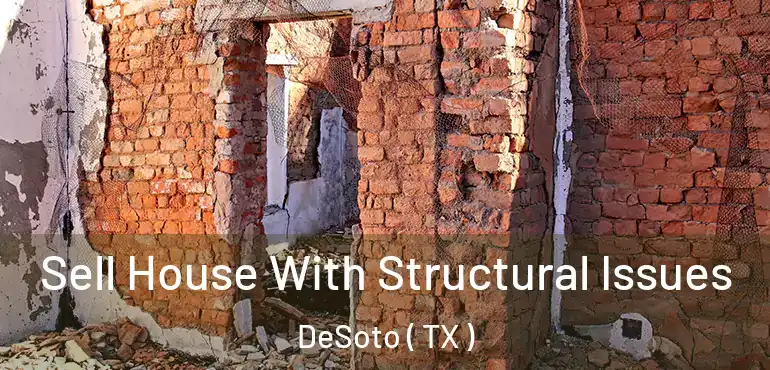 Sell House With Structural Issues DeSoto ( TX )