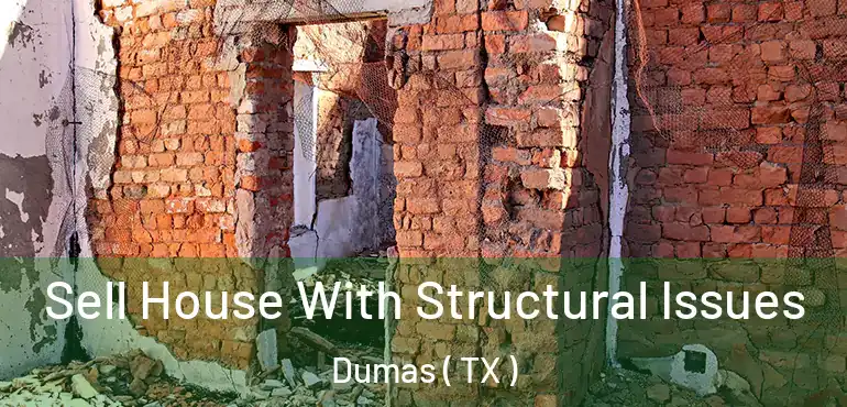  Sell House With Structural Issues Dumas ( TX )
