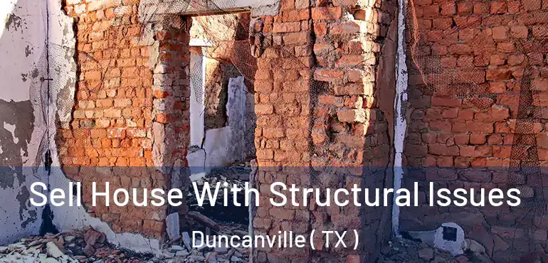  Sell House With Structural Issues Duncanville ( TX )