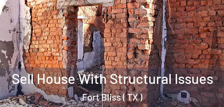  Sell House With Structural Issues Fort Bliss ( TX )