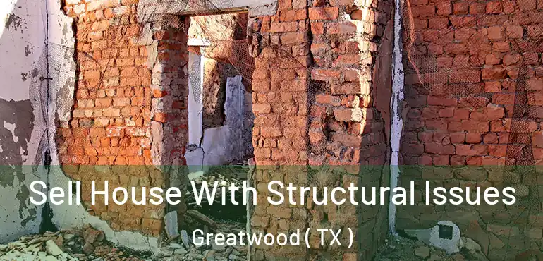  Sell House With Structural Issues Greatwood ( TX )