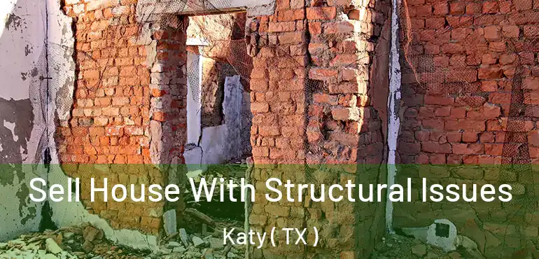  Sell House With Structural Issues Katy ( TX )