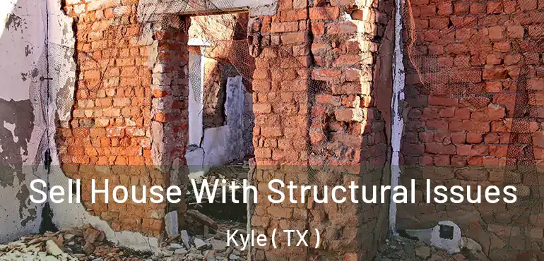  Sell House With Structural Issues Kyle ( TX )