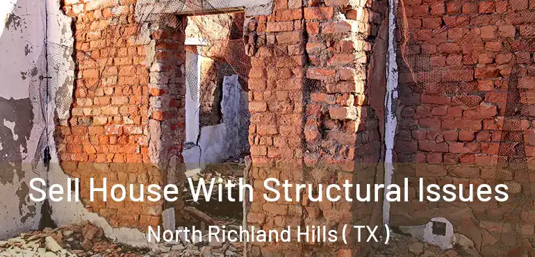  Sell House With Structural Issues North Richland Hills ( TX )
