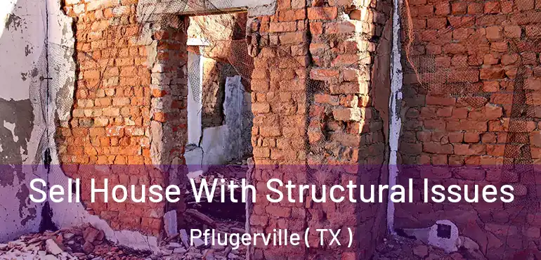  Sell House With Structural Issues Pflugerville ( TX )