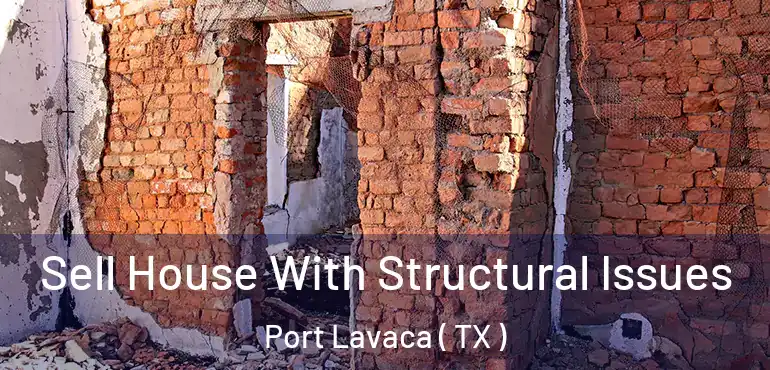  Sell House With Structural Issues Port Lavaca ( TX )