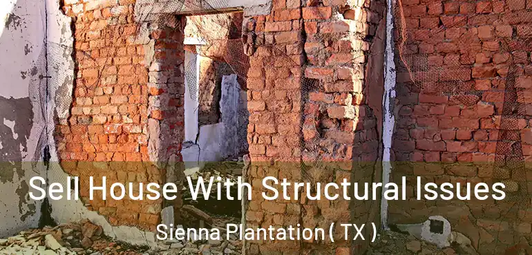 Sell House With Structural Issues Sienna Plantation ( TX )