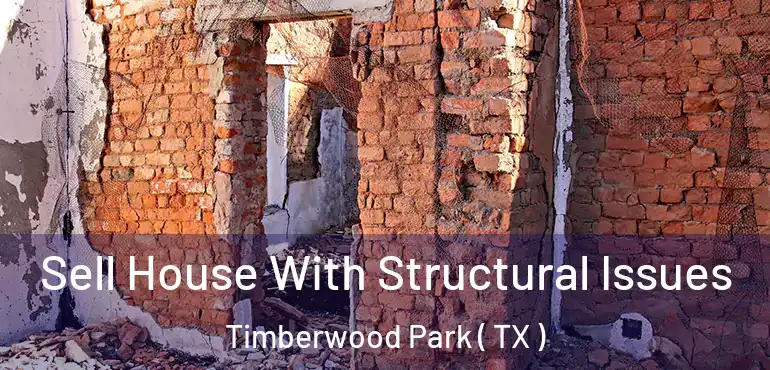  Sell House With Structural Issues Timberwood Park ( TX )