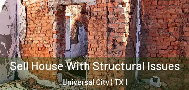  Sell House With Structural Issues Universal City ( TX )