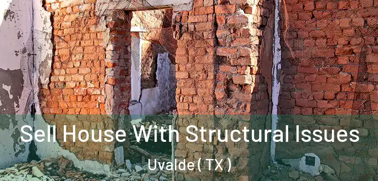 Sell House With Structural Issues Uvalde ( TX )