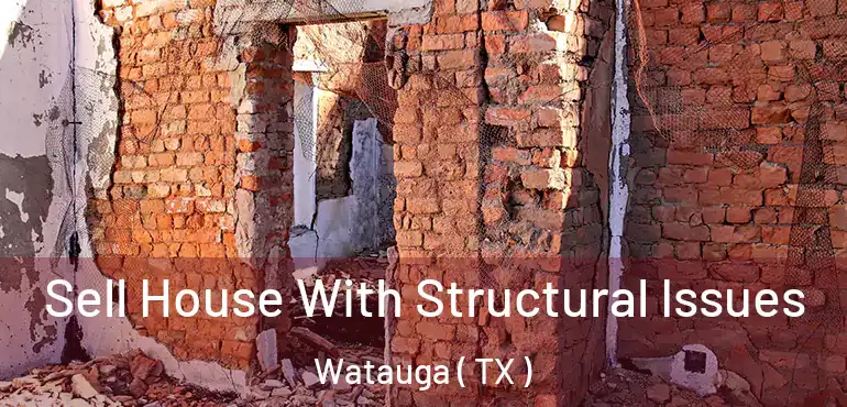  Sell House With Structural Issues Watauga ( TX )