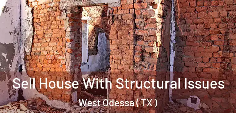  Sell House With Structural Issues West Odessa ( TX )