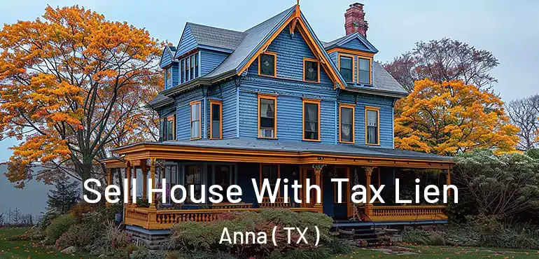  Sell House With Tax Lien Anna ( TX )