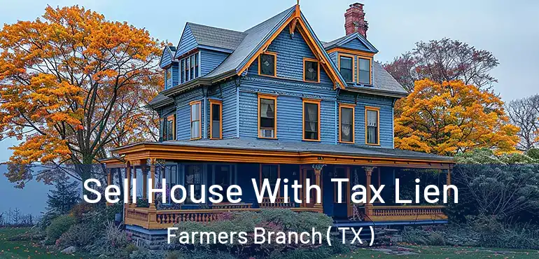 Sell House With Tax Lien Farmers Branch ( TX )
