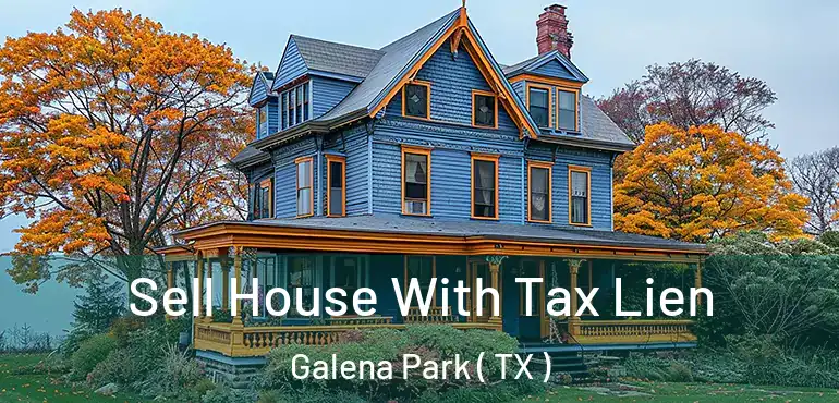  Sell House With Tax Lien Galena Park ( TX )