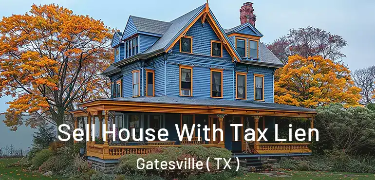  Sell House With Tax Lien Gatesville ( TX )