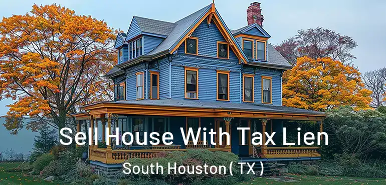  Sell House With Tax Lien South Houston ( TX )