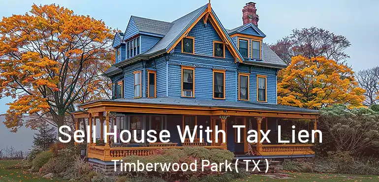  Sell House With Tax Lien Timberwood Park ( TX )