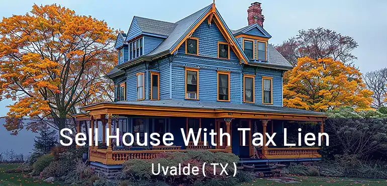  Sell House With Tax Lien Uvalde ( TX )