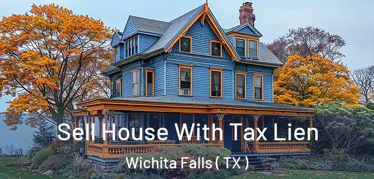  Sell House With Tax Lien Wichita Falls ( TX )