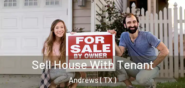  Sell House With Tenant Andrews ( TX )