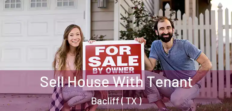 Sell House With Tenant Bacliff ( TX )