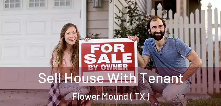  Sell House With Tenant Flower Mound ( TX )