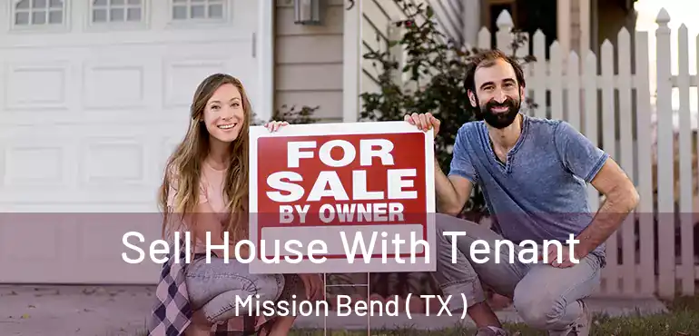  Sell House With Tenant Mission Bend ( TX )