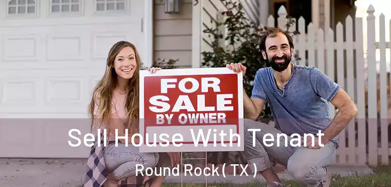  Sell House With Tenant Round Rock ( TX )