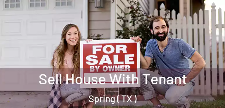  Sell House With Tenant Spring ( TX )