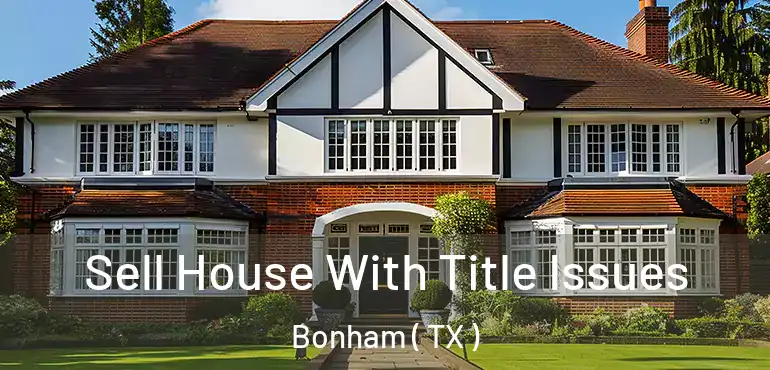  Sell House With Title Issues Bonham ( TX )