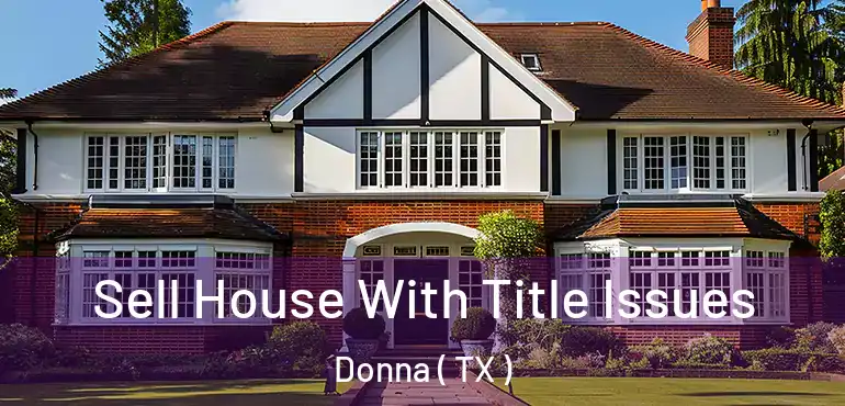  Sell House With Title Issues Donna ( TX )
