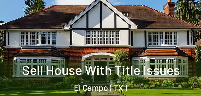 Sell House With Title Issues El Campo ( TX )