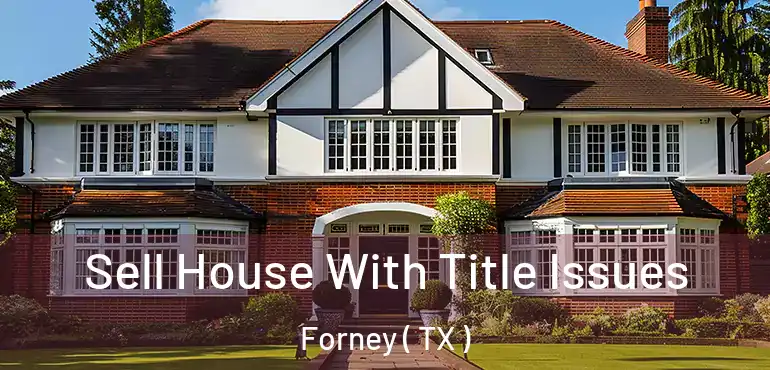  Sell House With Title Issues Forney ( TX )