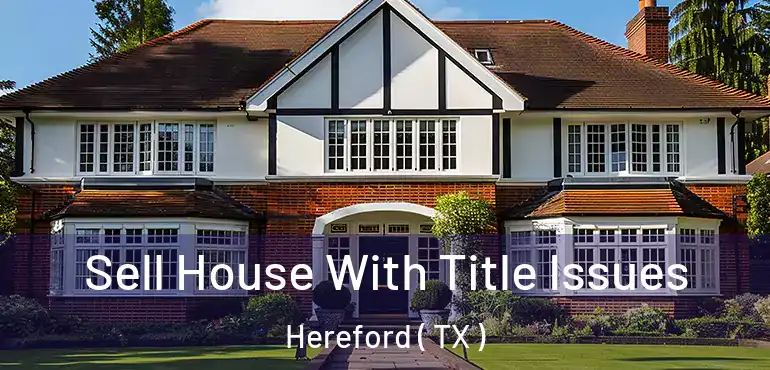  Sell House With Title Issues Hereford ( TX )