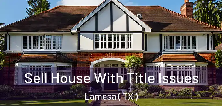  Sell House With Title Issues Lamesa ( TX )