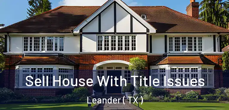  Sell House With Title Issues Leander ( TX )
