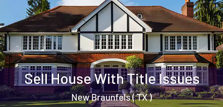  Sell House With Title Issues New Braunfels ( TX )