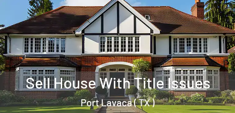  Sell House With Title Issues Port Lavaca ( TX )