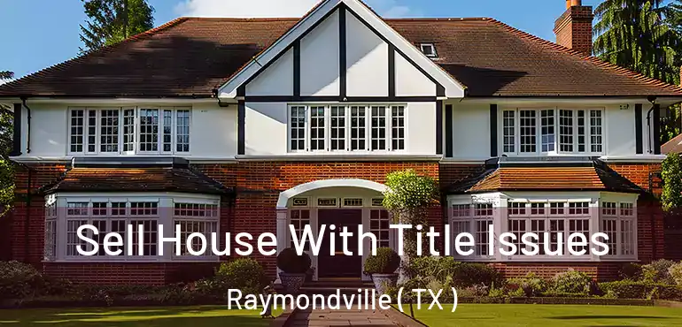 Sell House With Title Issues Raymondville ( TX )